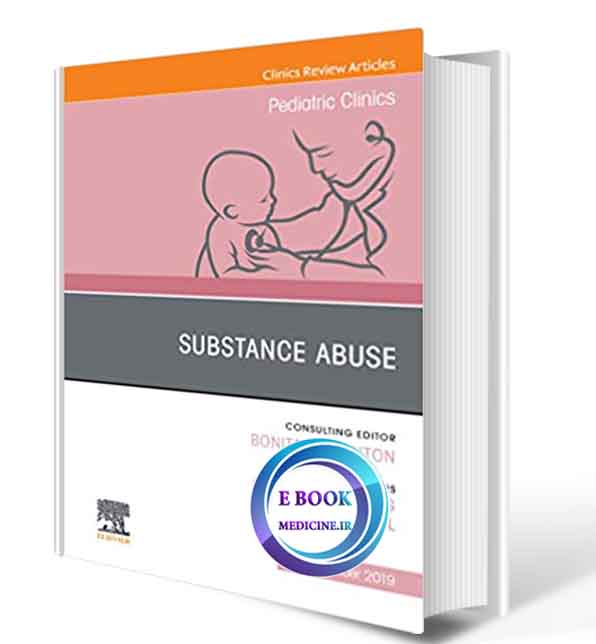 دانلود کتاب Substance Abuse, An Issue of Pediatric Clinics of North America 2020(ORIGINAL PDF)